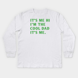 IT'S ME HI I'M THE COOL DAD IT'S ME. Kids Long Sleeve T-Shirt