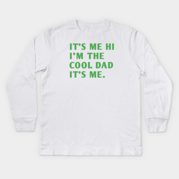 IT'S ME HI I'M THE COOL DAD IT'S ME. Kids Long Sleeve T-Shirt by BlackMeme94