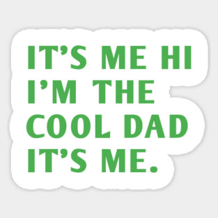 IT'S ME HI I'M THE COOL DAD IT'S ME. Sticker