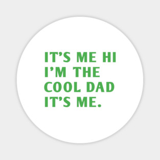 IT'S ME HI I'M THE COOL DAD IT'S ME. Magnet
