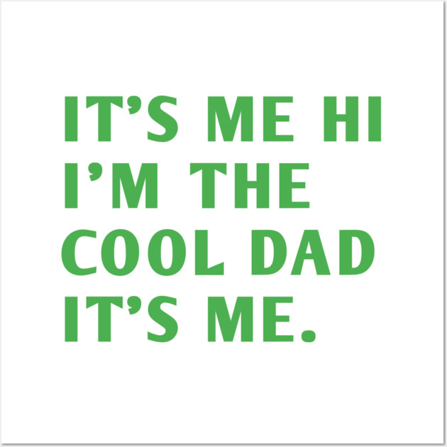 IT'S ME HI I'M THE COOL DAD IT'S ME. Wall Art by BlackMeme94