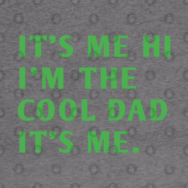 IT'S ME HI I'M THE COOL DAD IT'S ME. by BlackMeme94