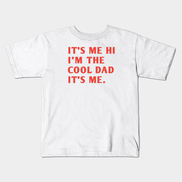 IT'S ME HI I'M THE COOL DAD IT'S ME. Kids T-Shirt by BlackMeme94