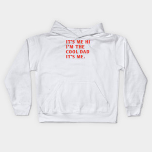 IT'S ME HI I'M THE COOL DAD IT'S ME. Kids Hoodie