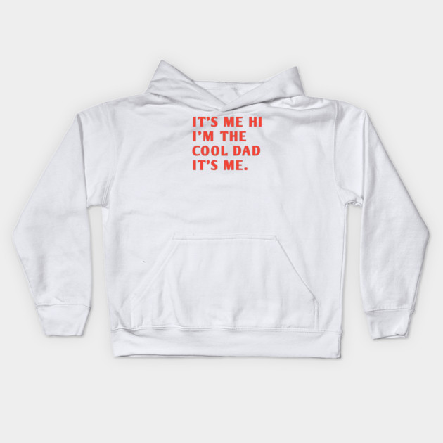 IT'S ME HI I'M THE COOL DAD IT'S ME. Kids Hoodie by BlackMeme94