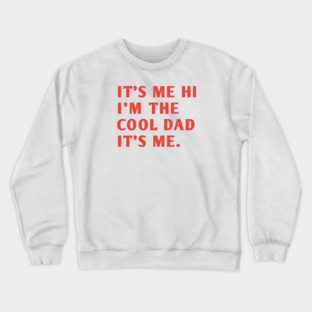IT'S ME HI I'M THE COOL DAD IT'S ME. Crewneck Sweatshirt by BlackMeme94