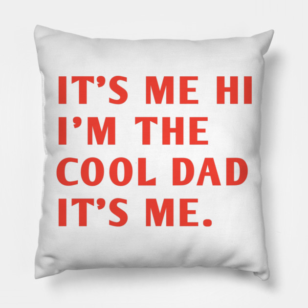 IT'S ME HI I'M THE COOL DAD IT'S ME. Pillow by BlackMeme94