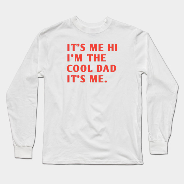 IT'S ME HI I'M THE COOL DAD IT'S ME. Long Sleeve T-Shirt by BlackMeme94