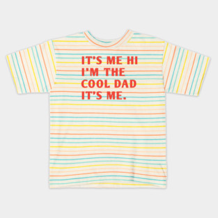 IT'S ME HI I'M THE COOL DAD IT'S ME. Kids T-Shirt