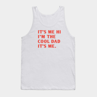 IT'S ME HI I'M THE COOL DAD IT'S ME. Tank Top