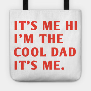 IT'S ME HI I'M THE COOL DAD IT'S ME. Tote
