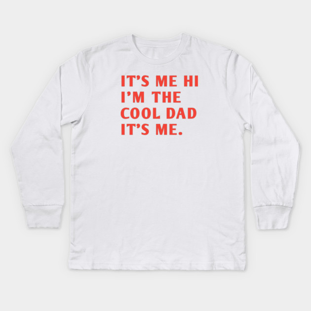 IT'S ME HI I'M THE COOL DAD IT'S ME. Kids Long Sleeve T-Shirt by BlackMeme94