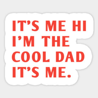 IT'S ME HI I'M THE COOL DAD IT'S ME. Sticker