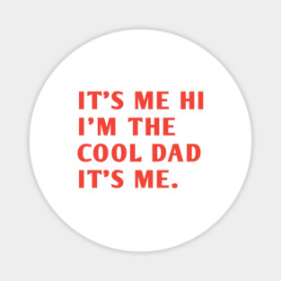 IT'S ME HI I'M THE COOL DAD IT'S ME. Magnet