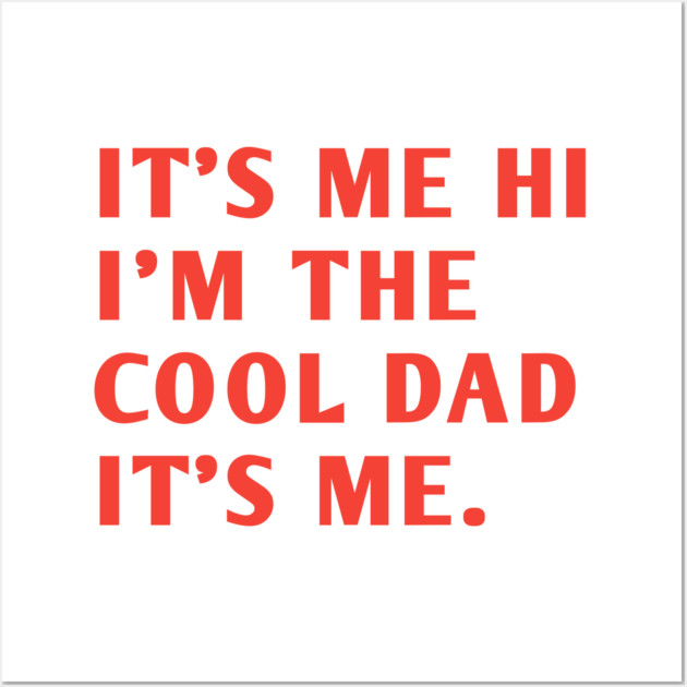 IT'S ME HI I'M THE COOL DAD IT'S ME. Wall Art by BlackMeme94