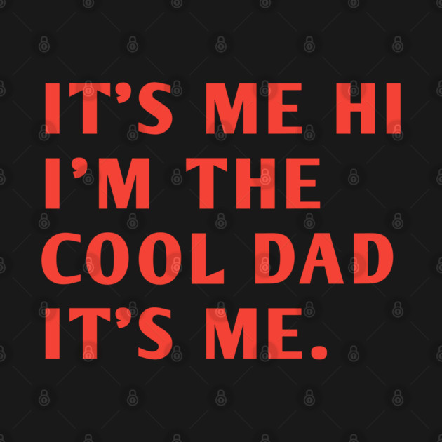 IT'S ME HI I'M THE COOL DAD IT'S ME. by BlackMeme94