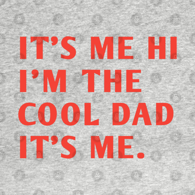 IT'S ME HI I'M THE COOL DAD IT'S ME. by BlackMeme94