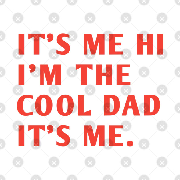IT'S ME HI I'M THE COOL DAD IT'S ME. by BlackMeme94