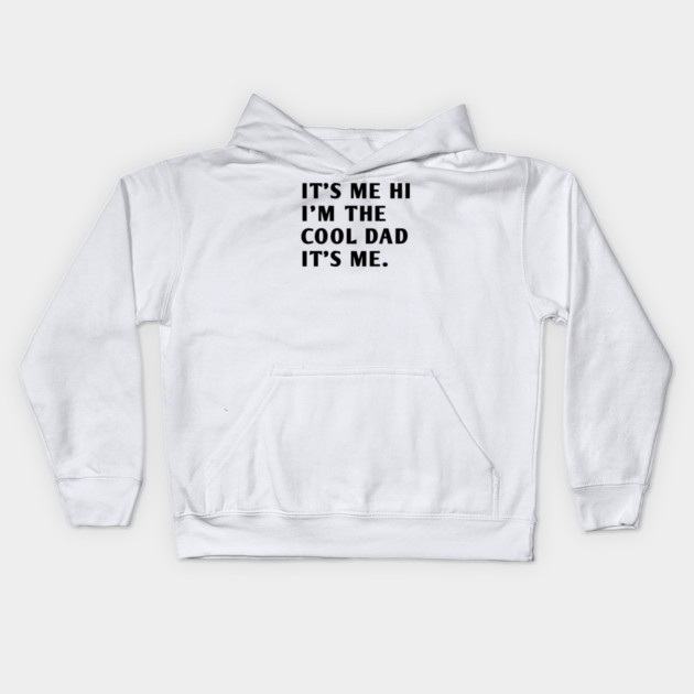 IT'S ME HI I'M THE COOL DAD IT'S ME Kids Hoodie by BlackMeme94