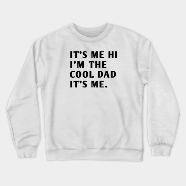 IT'S ME HI I'M THE COOL DAD IT'S ME Crewneck Sweatshirt by BlackMeme94