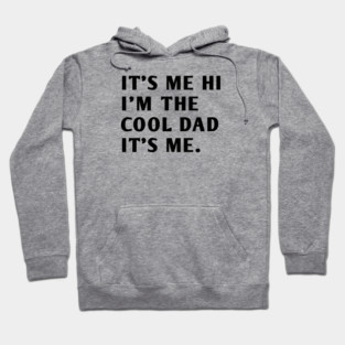 IT'S ME HI I'M THE COOL DAD IT'S ME Hoodie
