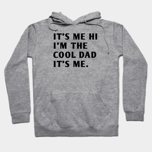IT'S ME HI I'M THE COOL DAD IT'S ME Hoodie by BlackMeme94