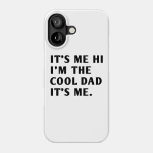 IT'S ME HI I'M THE COOL DAD IT'S ME Phone Case