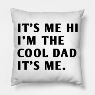 IT'S ME HI I'M THE COOL DAD IT'S ME Pillow