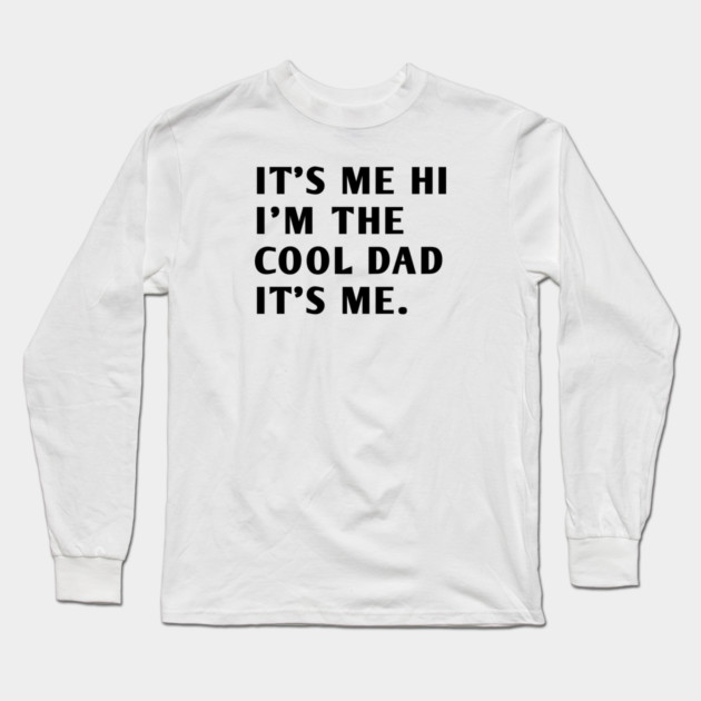 IT'S ME HI I'M THE COOL DAD IT'S ME Long Sleeve T-Shirt by BlackMeme94