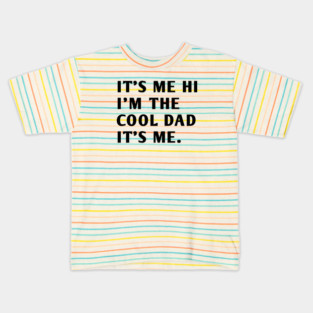 IT'S ME HI I'M THE COOL DAD IT'S ME Kids T-Shirt