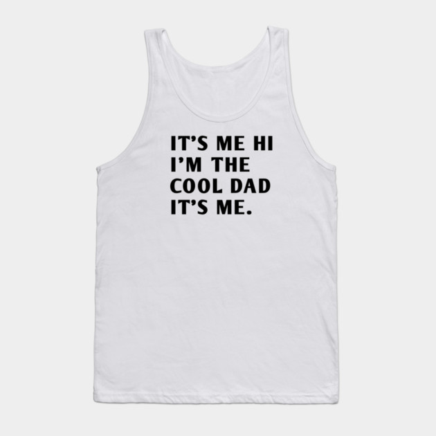 IT'S ME HI I'M THE COOL DAD IT'S ME Tank Top by BlackMeme94