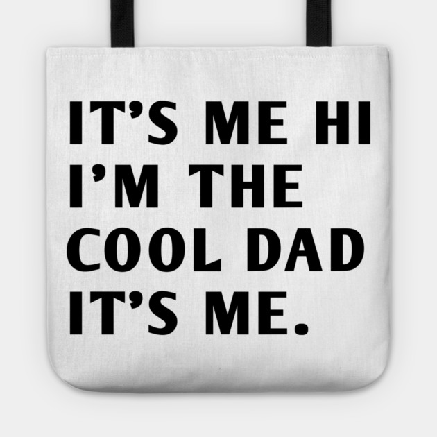 IT'S ME HI I'M THE COOL DAD IT'S ME Tote by BlackMeme94