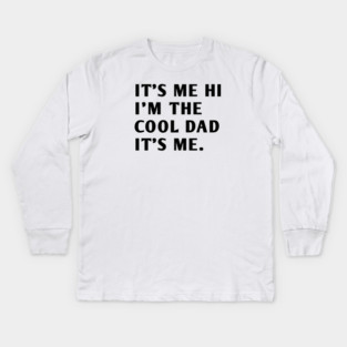 IT'S ME HI I'M THE COOL DAD IT'S ME Kids Long Sleeve T-Shirt