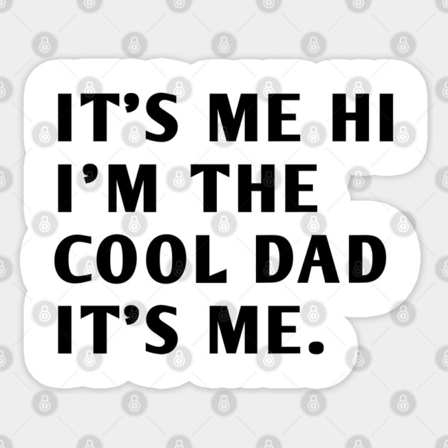 IT'S ME HI I'M THE COOL DAD IT'S ME Sticker by BlackMeme94