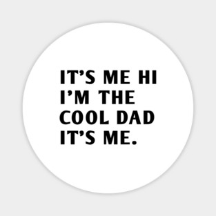 IT'S ME HI I'M THE COOL DAD IT'S ME Magnet