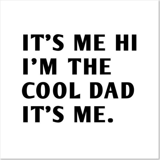 IT'S ME HI I'M THE COOL DAD IT'S ME Wall Art by BlackMeme94