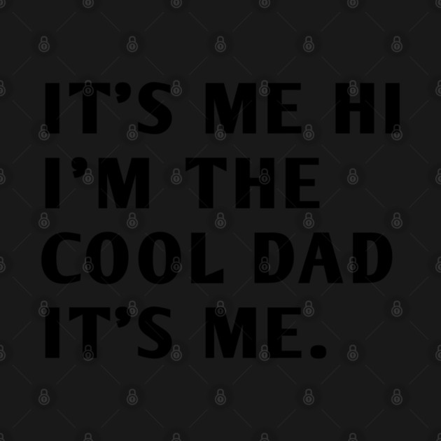 IT'S ME HI I'M THE COOL DAD IT'S ME by BlackMeme94