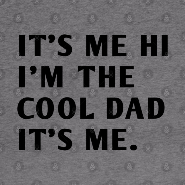 IT'S ME HI I'M THE COOL DAD IT'S ME by BlackMeme94