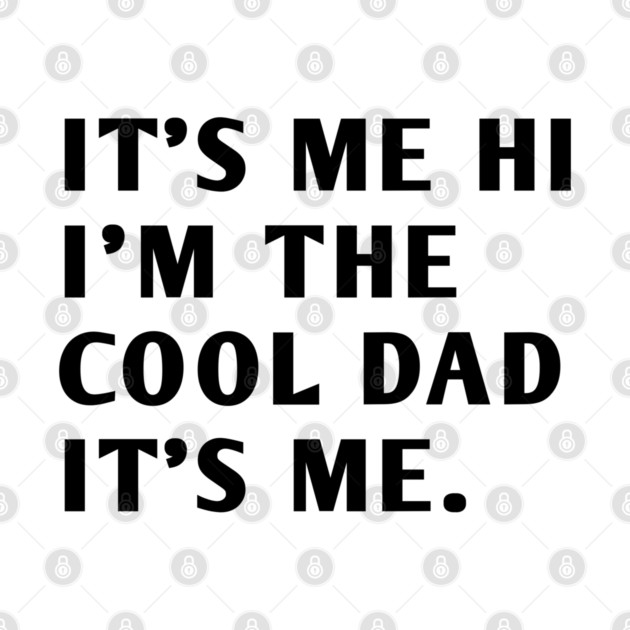IT'S ME HI I'M THE COOL DAD IT'S ME by BlackMeme94
