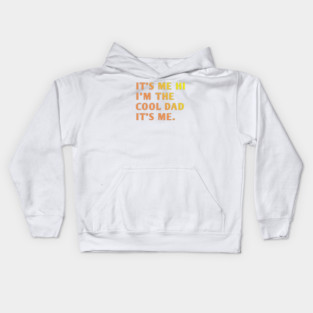 IT'S ME HI I'M THE COOL DAD IT'S ME. Kids Hoodie