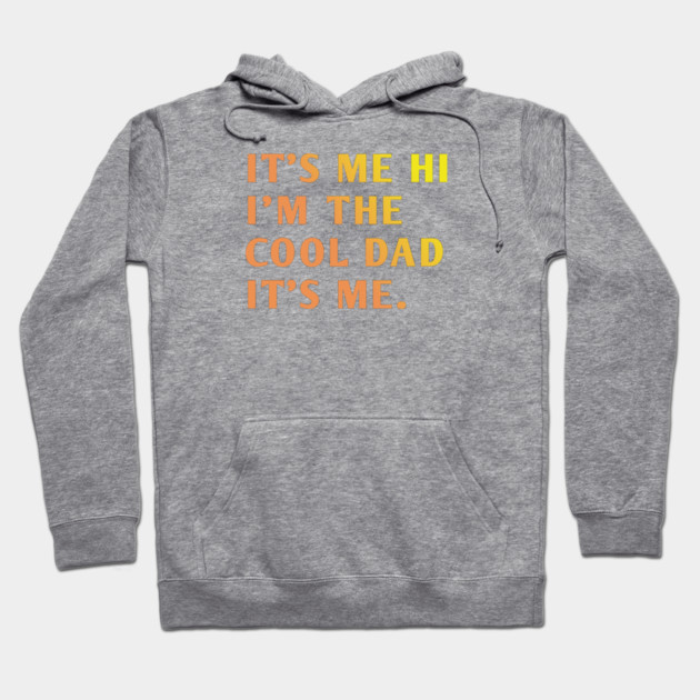 IT'S ME HI I'M THE COOL DAD IT'S ME. Hoodie by BlackMeme94