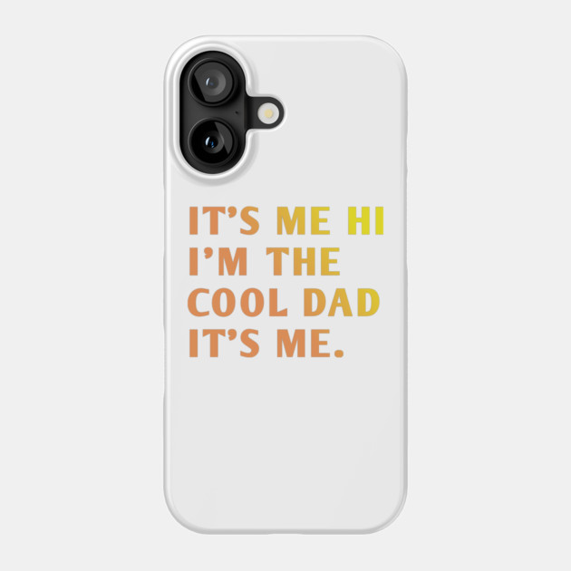 IT'S ME HI I'M THE COOL DAD IT'S ME. Phone Case by BlackMeme94