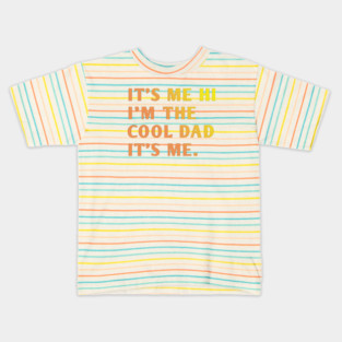 IT'S ME HI I'M THE COOL DAD IT'S ME. Kids T-Shirt