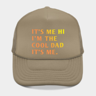IT'S ME HI I'M THE COOL DAD IT'S ME. Hat