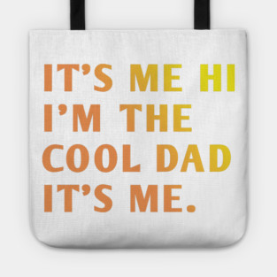 IT'S ME HI I'M THE COOL DAD IT'S ME. Tote