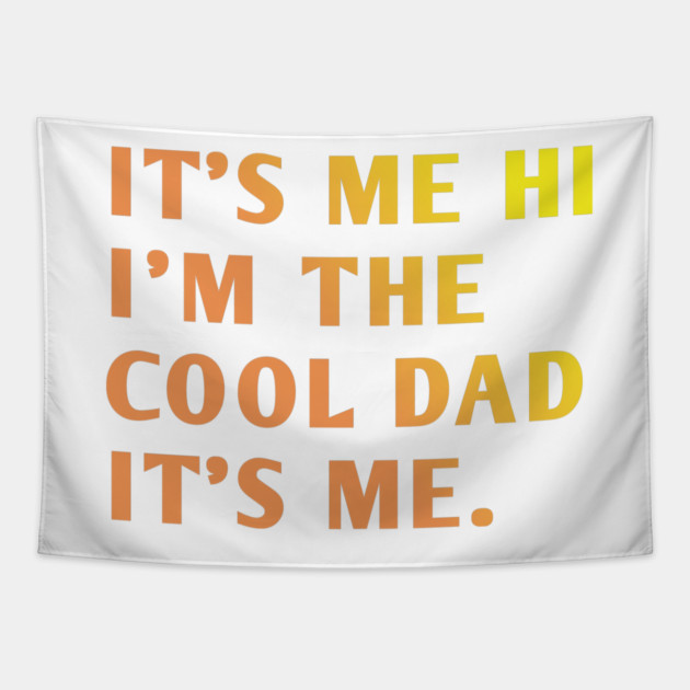IT'S ME HI I'M THE COOL DAD IT'S ME. Tapestry by BlackMeme94