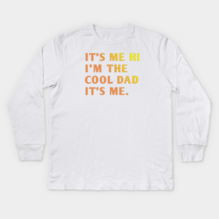 IT'S ME HI I'M THE COOL DAD IT'S ME. Kids Long Sleeve T-Shirt