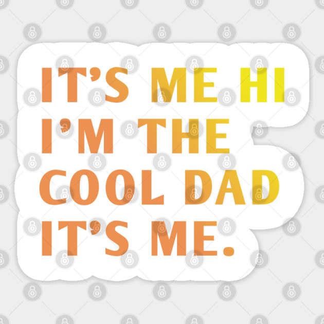 IT'S ME HI I'M THE COOL DAD IT'S ME. Sticker by BlackMeme94