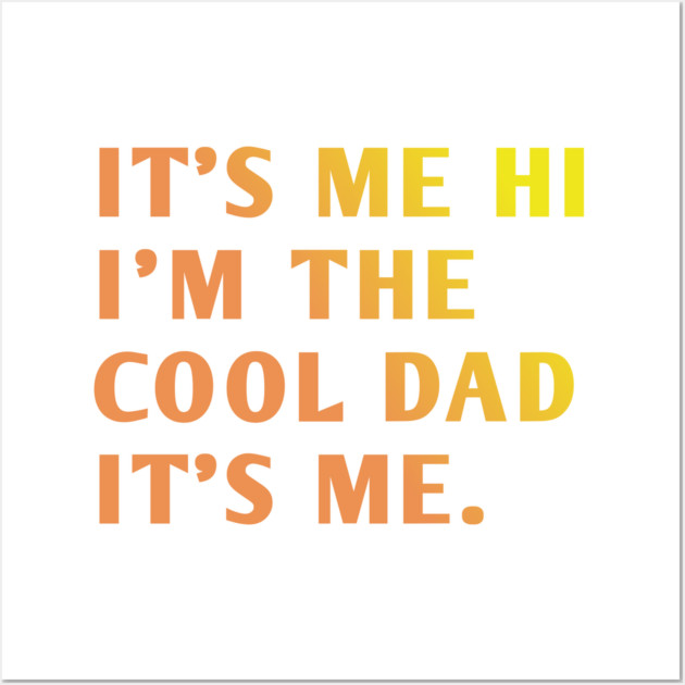 IT'S ME HI I'M THE COOL DAD IT'S ME. Wall Art by BlackMeme94