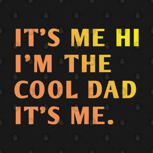 IT'S ME HI I'M THE COOL DAD IT'S ME. by BlackMeme94